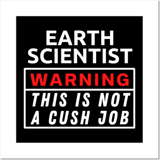 Earth scientist Warning This Is Not A Cush Job Posters and Art